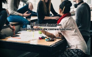Cómo mejorar las habilidades de conversación